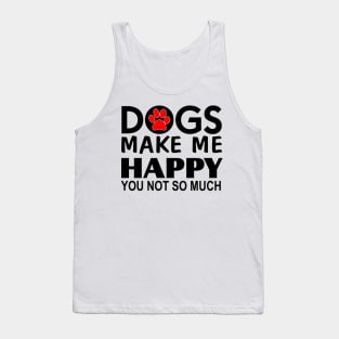 Dogs make me happy You Not so much Tank Top